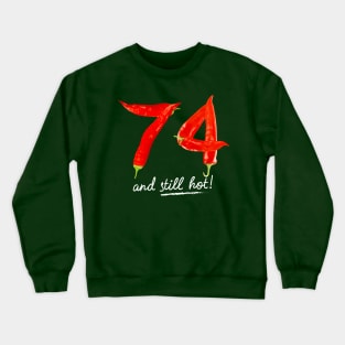 74th Birthday Gifts - 74 Years and still Hot Crewneck Sweatshirt